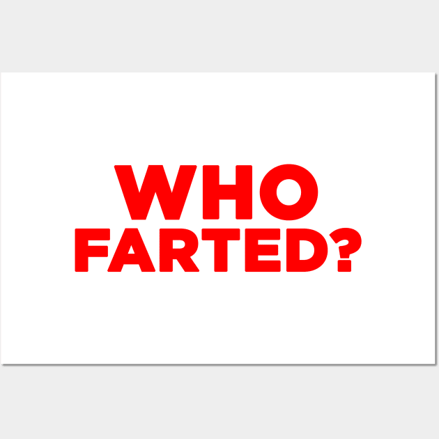 Who Farted? Wall Art by HellraiserDesigns